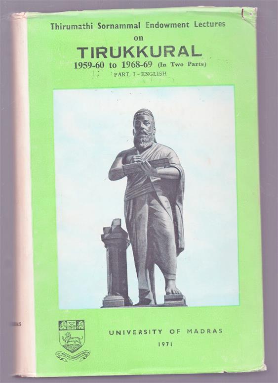 Thirumathi Sofnammal Endowment lectures on Tirukkural, 1959-60 to 1968-69, etc. [By various authors.] PART 1 ( English )