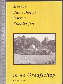Marken en buurschappen, boeren en boerderijen in de Graafschap / G.J. van Roekel