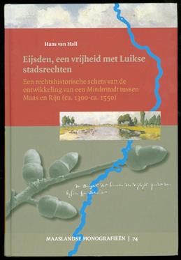 Eijsden, een vrijheid met Luikse stadsrechten : een rechtshistorische schets van de ontwikkeling van een Minderstadt tussen Maas en Rijn (ca. 1300-ca. 1550)