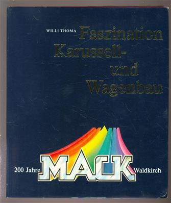 Faszination Karussell - und Wagenbau. 200 Jahre MACK waldkirch ( Chronik einer Schwarzwälder Unternehmerfamilie )