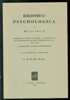 Bibliotheca psychologica oder Verzeichnis der wichtigsten über das Wesen der Menschen- und Thierseelen und die Unsterblichkeitslehre handelnden Schriftsteller �lterer und neuerer Zeit