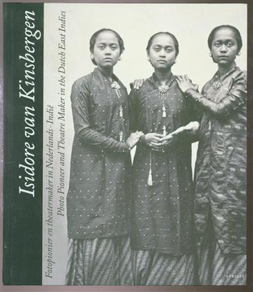 Isidore van Kinsbergen (1821-1905) = photo pioneer and theatre maker in the Dutch East Indies