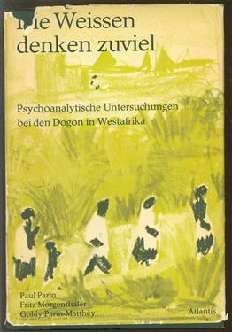 Die Weissen denken zuviel. Psychoanalytische Untersuchungen bei den Dogon in Westafrika.
