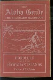 The Aloha Guide: the Standard Handbook of Honolulu and the Hawaiian Islands for Travelers and Residents with a Historical Resume Illustrations and Maps. ( original edition )