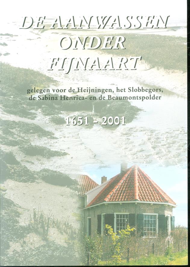 De aanwassen onder Fijnaart, gelegen voor de Heijningen, het Slobbegors, de Sabina Henrica- en de Beaumontspolder, 1651-2001
