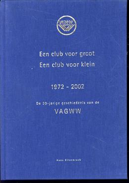 Een club voor groot, een club voor klein, 1972-2002, de 30-jarige geschiedenis van de VAGWW