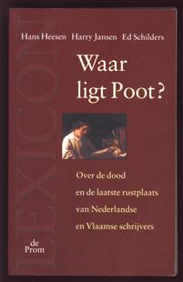 Waar ligt Poot? : over de dood en de laatste rustplaats van Nederlandse en Vlaamse schrijvers