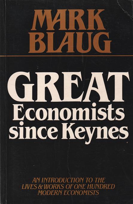 Great economists since Keynes : an introduction to the lives &amp; works of one hundred modern economists