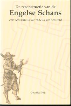 De reconstructie van de Engelse Schans : een veldschans uit 1627 in ere hersteld