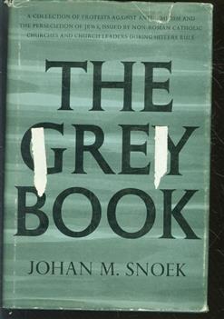 The grey book : a collection of protests against anti-semitism and the persecution of Jews issued by non-Roman Catholic churches and church leaders during Hitlers rule