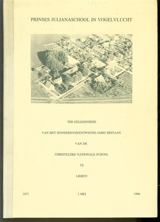 Prinses Julianaschool in vogelvlucht, ter gelegenheid van het honderdvijftigjarig bestaan van de christelijke nationale school te Lieren, 1871 - 2 mei - 1996