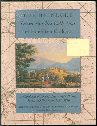 The Beinecke Lesser Antilles collection at Hamilton College : a catalogue of books, manuscripts, prints, maps, and drawings, 1521-1860