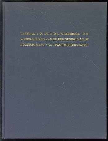 Verslag van de Staatscommissie tot voorbereiding van de herziening van de loonregeling van spoorwegpersoneel, ingesteld bij Koninklijk Besluit van 13 Juni 1917, no. 79, aan den Minister van Waterstaat