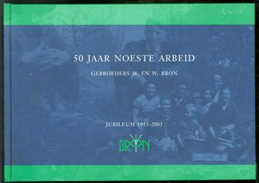 50 jaar noeste arbeid ter gelegenheid van het 50-jarig jubileum van Gebr. M. en W. Bron B.V. ( boomkwekerij )