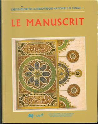 Le manuscrit : [XIV siecles de cutlure Aarabo-Musulmane. 1ére Exposition des Chefs d&#039;Oeuvre de la Bibliothèque Nationale de Tunisie]