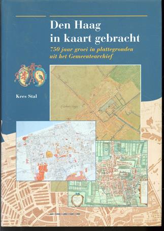 Den Haag in kaart gebracht : 750 jaar groei in plattegronden uit het Gemeentearchief