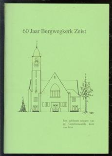 60 jaar Bergwegkerk Zeist : een jubileumuitgave van de Gereformeerde Kerk van Zeist.