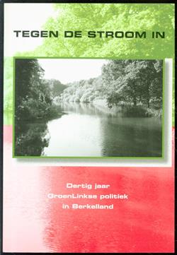 Tegen de stroom in : dertig jaar GroenLinkse politiek in Berkelland, 1976-2006