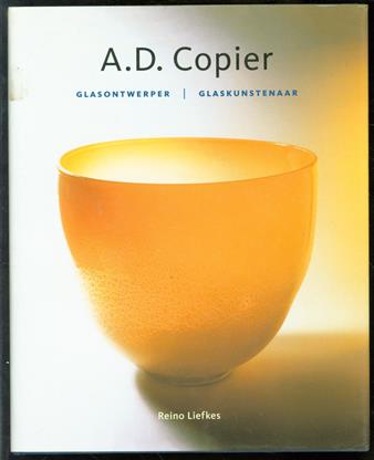 A.D. Copier : glasontwerper, glaskunstenaar
