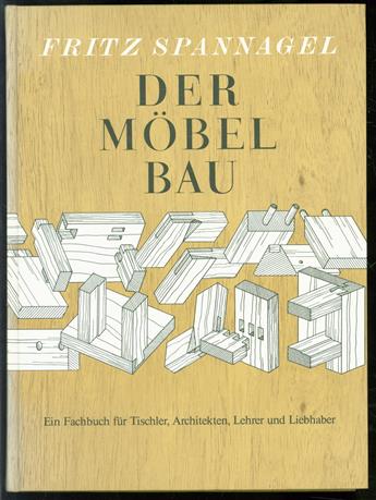 Der Mobelbau : ein Fachbuch fur Tischler, Architekten und Lehrer ; auch ein Beitrag zur Wohnkultur