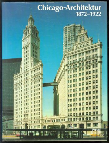 Chicago Architektur, 1872-1922 : die Entstehung der kosmopolitischen Architektur des 20. Jahrhunderts