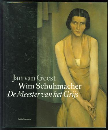 Wim Schuhmacher, de meester van het grijs, een studie over leven en werk van de schilder W. Schuhmacher, 1894-1986, gevolgd door een œuvrecatalogus alsmede documentatie