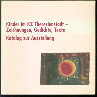 Kinder im KZ Theresienstadt - Zeichnungen, Gedichte, Texte : Katalog zur Ausstellung