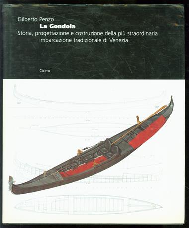 La gondola : storia, progettazione e costruzione della piu straordinaria imbarcazione tradizionale di Venezia
