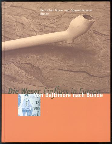 Von Baltimore nach Bunde [Deutsches Tabak- und Zigarrenmuseum Bünde, 18.06. - 10.09.2000]. Deutsches Tabak- und Zigarrenmuseum Bünde. Heidrun Gro�johann.