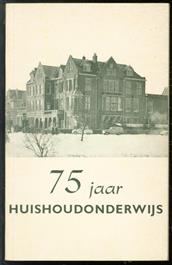 75 jaar huishoudonderwijs, van Haagsche kookschool 1888 tot Huishoudschool Laan van Meerdervoort 1963