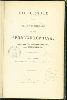 Concessie tot het aanleggen en exploiteren van eenen spoorweg op Java, van Samarang, langs Soerakarta, naar Djokdjokarta : bekrachtigd bij de Wet van 6 July 1863 (Staatsblad no. 110).