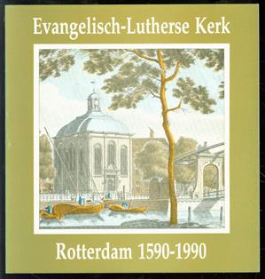 Lutheranen in de Maasstad 1590-1990, gedenkschrift bij het 400-jarig bestaan van de Evangelisch-Lutherse Gemeente te Rotterdam