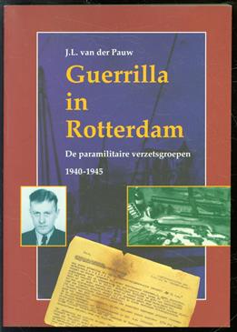 Guerrilla in Rotterdam : de paramilitaire verzetsgroepen 1940-1945 : the paramilitary resistance groups 1940-1945