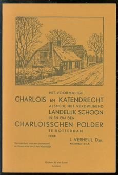 Het voormalige Charlois en Katendrecht alsmede het verdwijnend landelijk schoon in en om den Charloisschen polder te Rotterdam