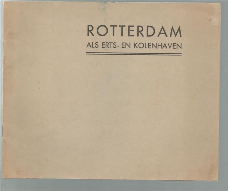 Rotterdam als erts en kolenhaven - Verkeersverschuivingen van erts en kolen in de N.W. Europeesche zeehavens ten nadeele van Rotterdam