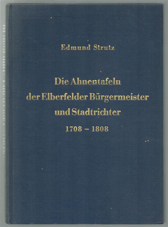 Die Ahnentafeln der Elberfelder Burgermeister und Stadtrichter von 1708-1808.