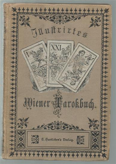 Illustriertes Wiener Tarokbuch; Leitfaden zur Erlernung aller Arten des Tarokspieles, mit einer Sammlung von 33 Problemen.