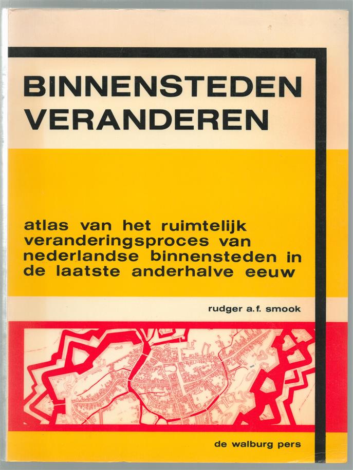 Binnensteden veranderen : atlas van het ruimtelijk veranderingsproces van Nederlandse binnensteden in de laatste anderhalve eeuw