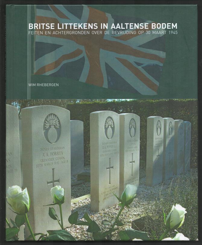 Britse littekens in Aaltense bodem, feiten en achtergronden over de bevrijding op 30 maart 1945