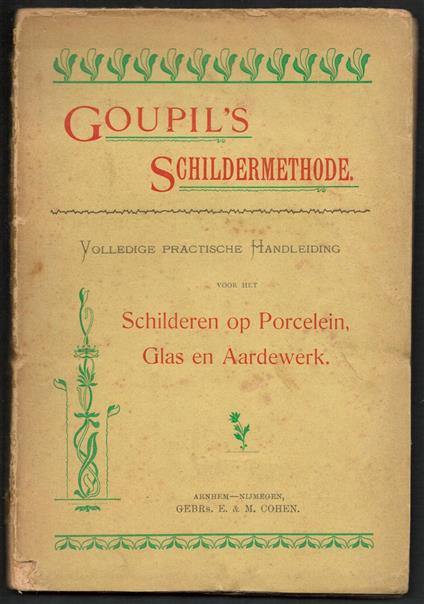 Goupil s schildermethode : Volledige practische handleiding voor het schilderen op Porcelein, Glas en Aardewerk ( = omslag titel )