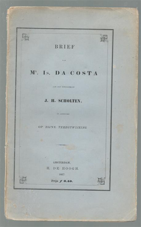 Brief van Mr. Is. da Costa aan den Hoogleeraar J.H. Scholten, in antwoord op zijne 'Teregtwijzing'