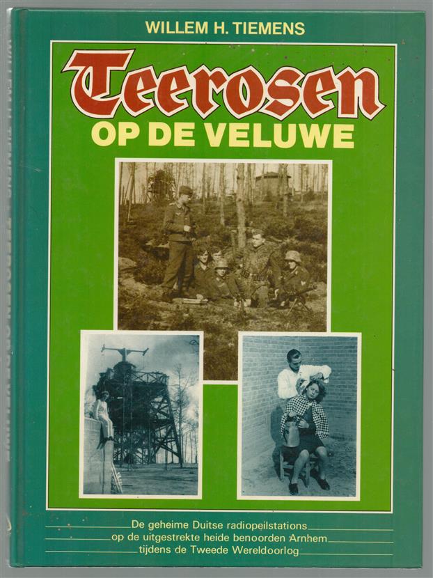 Teerosen op de Veluwe : de geheime Duitse radiopeilstations op de uitgestrekte heide benoorden Arnhem tijdens de Tweede Wereldoorlog