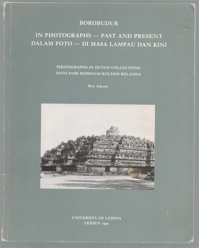 Borobudur in photographs = Borobudur dalam foto, past and present, di masa lampau dan kini