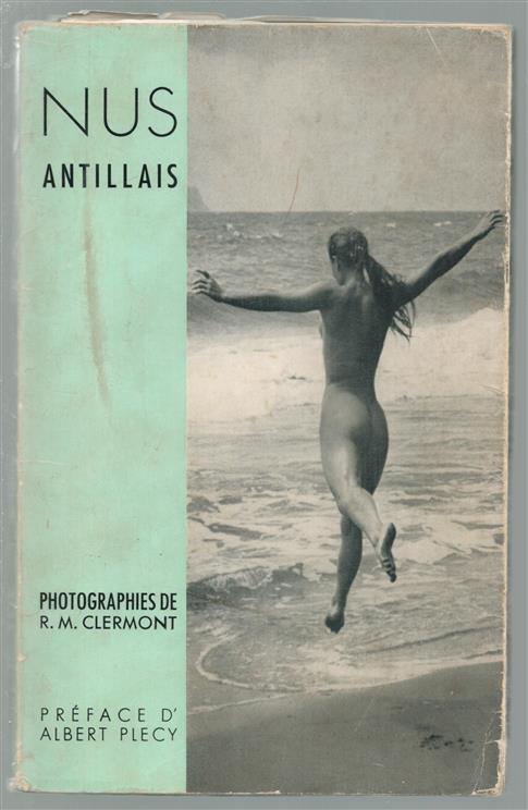 Nus antillais : Photographies de R.M. Clermont. Préface d'Albert Plécy.
