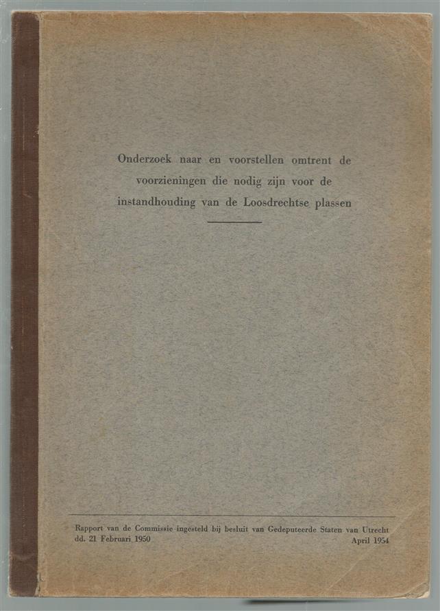Onderzoek naar en voorstellen omtrent de voorzieningen die nodig zijn voor de instandhouding van de Loosdrechtse plassen : rapport van de Commissie ingesteld bij besluit van Gedeputeerde Staten van Utrecht dd. 21 februari 1950
