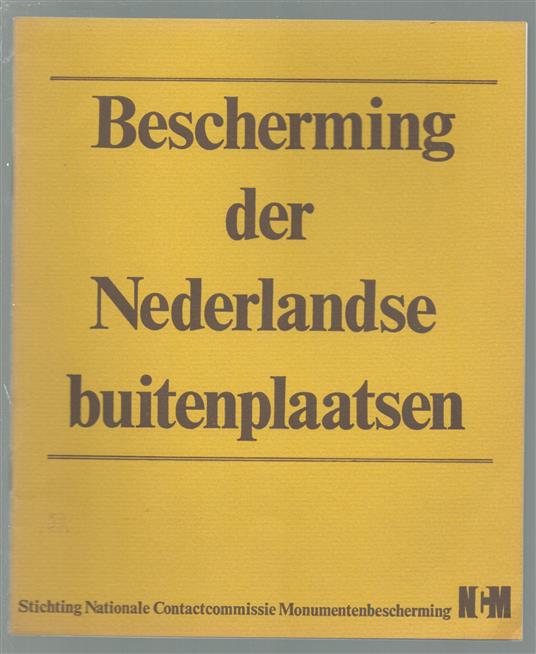 Bescherming der Nederlandse buitenplaatsen : rapport over de noodzaak tot bescherming en veiligstelling der historische buitenplaatsen, parken en erven in ons land.