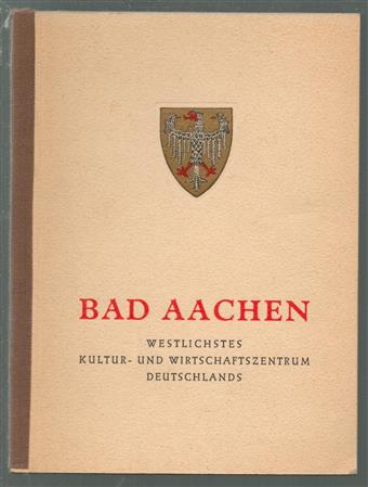 Bad Aachen : westlichstes Kultur- und Wirtsschaftszentrum Deutschlands