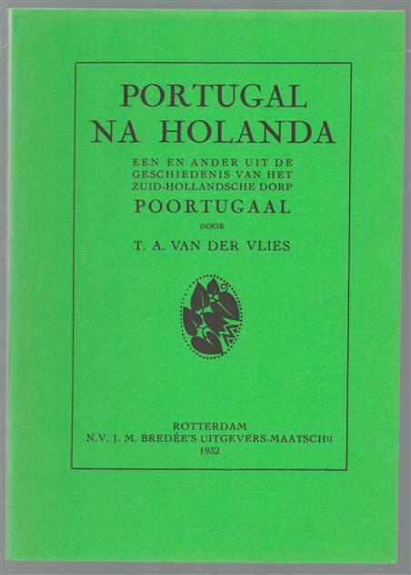 Portugal na Holanda : een en ander uit de geschiedenis van het Zuid-Hollandsche dorp Poortugaal ( HERDRUK )