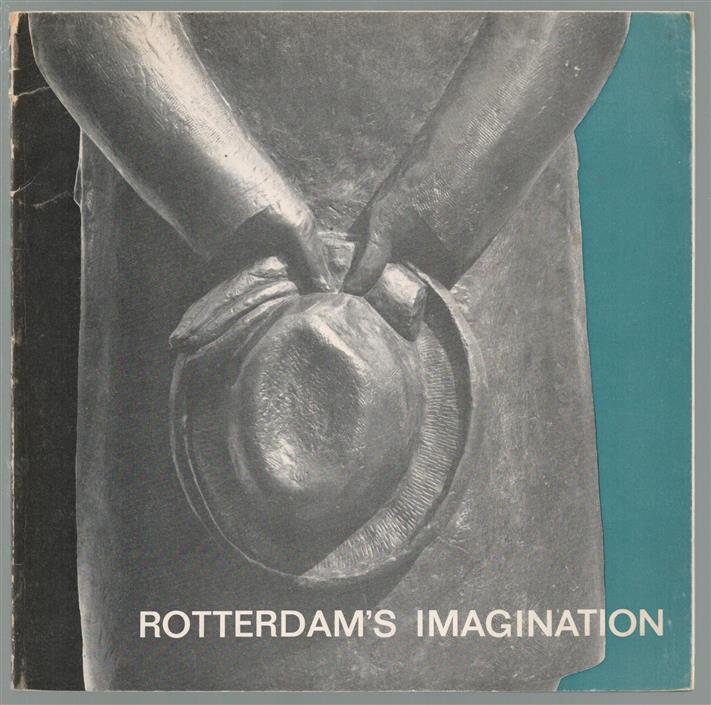 Rotterdam s imagination : a chance meeting between the town and her art : between the Rotterdammers and their statues
