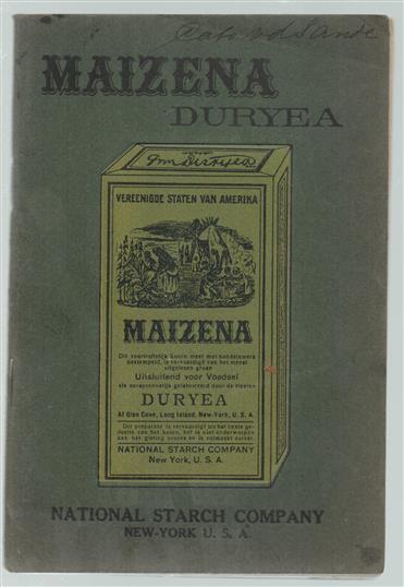 Maizena Duryea. Dit kookboekje wordt de huisvrouw aangeboden door de National Starch Company New York, de eenige fabrikante van de echte 'Maizena Duryea